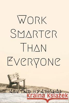 Work Smarter Than Everyone Arvind Upadhyay 9781684948390
