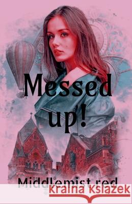 Messed up! Middlemist Red 9781684948505 Notion Press Media Pvt Ltd