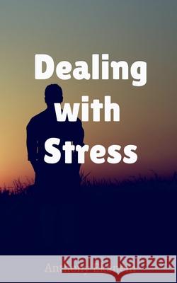 Dealing with Stress Anthony Ekanem 9781684949120 Notion Press Media Pvt Ltd