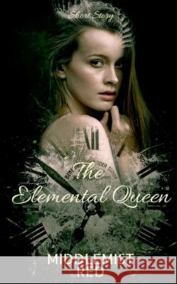 The Elemental Queen: A Short Story Middlemist Red 9781684949991 Notion Press Media Pvt Ltd