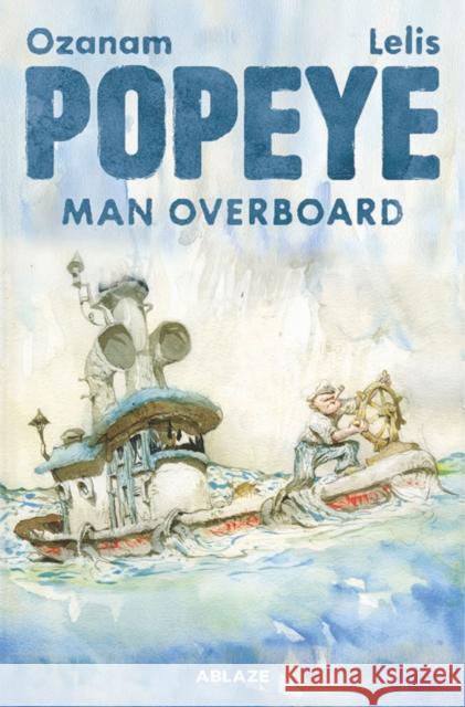 Popeye: Man Overboard Antoine Ozanam 9781684973590 Ablaze, LLC