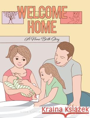 Welcome Home: A Home Birth Story Lisa Coome 9781684980314 Newman Springs Publishing, Inc.