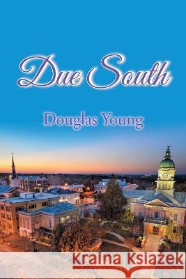 Due South Douglas Young 9781684980987 Newman Springs Publishing, Inc.