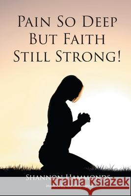 Pain So Deep But Faith Still Strong! Shannon H. Inspire 9781684981694 Newman Springs