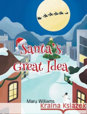 Santa's Great Idea Mary Williams   9781684985241 Newman Springs Publishing, Inc.