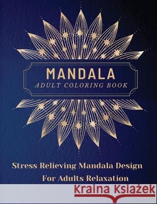 Mandala Adult Coloring Book: Most Beautiful Mandalas for Adults, A Coloring Book for Stress Relieving and Relaxation with Mandala Designs Animals, Lora Dorny 9781685010072 Lacramioara Rusu