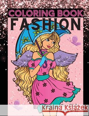 Fashion Coloring Book for Girls Ages 8-12: Fun Coloring Pages for Girls, Kids and Teens with Gorgeous Beauty Fashion Style & Other Cute Designs Lora Dorny 9781685010096 Lacramioara Rusu