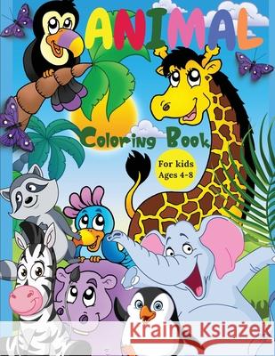 Animal Coloring Book For Kids Ages 4-8: Incredibly Cute and Lovable Animals from Farms, Forests, Jungles and Oceans for hours of Coloring Fun for Kids Lora Dorny 9781685010188 Lacramioara Rusu