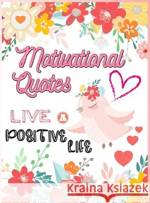Motivational Quotes: Live A Positive Life Inspirational Coloring Book for Adults 97 Positive Affirmations Lora Dorny 9781685010300 Lacramioara Rusu