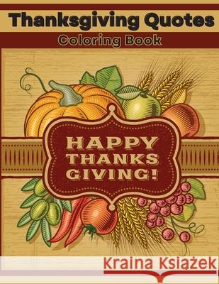 Thanksgiving Quotes Coloring Book: Inspirational and Fun Quotes for Adults and Teens Featuring Mandala Flowers and Autumn Designs to Color A Great Boo Lora Dorny 9781685010409 Lacramioara Rusu