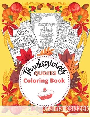 Thanksgiving Quotes Coloring Book: A Great Book for Stress Relief and Relaxation Inspirational and Fun Quotes for Adults and Teens Featuring Autumn De Lora Dorny 9781685010423 Lacramioara Rusu