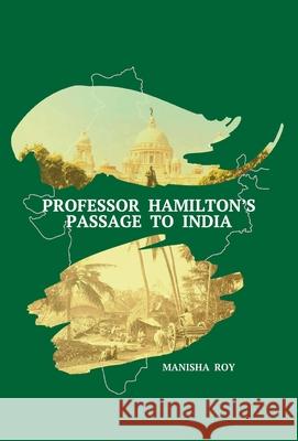 Professor Hamilton's Passage to India Manisha Roy 9781685030148 Chiron Publications