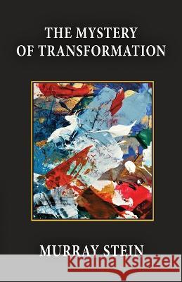 The Mystery of Transformation Murray Stein   9781685030681 Chiron Publications