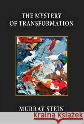 The Mystery of Transformation Murray Stein   9781685030698 Chiron Publications