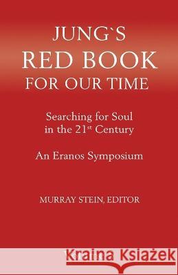 Jung\'s Red Book for Our Time: Searching for Soul In the 21st Century - An Eranos Symposium Volume 5 Murray Stein 9781685031176 Chiron Publications