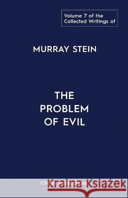 The Collected Writings of Murray Stein: Volume 7: The Problem of Evil Murray Stein   9781685031718 Chiron Publications