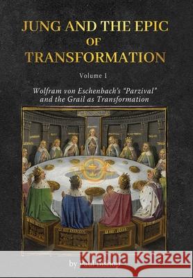 Jung and the Epic of Transformation - Volume 1: Wolfram von Eschenbach's 