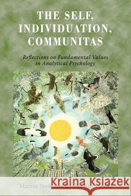 The Self, Individuation, Communitas: Reflections on Fundamental Values in Analytical Psychology Murray Stein Emilija Kiehl 9781685035884 Chiron Publications