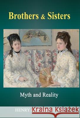 Brothers & Sisters: Myth and Reality Henry Abramovitch 9781685036140 Chiron Publications