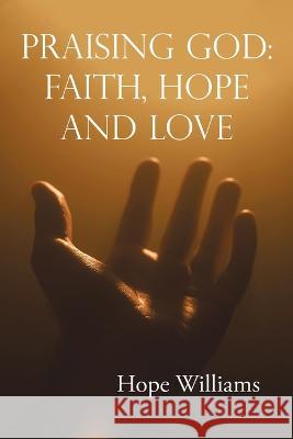 Praising God: Faith, Hope and Love Hope Williams   9781685060619