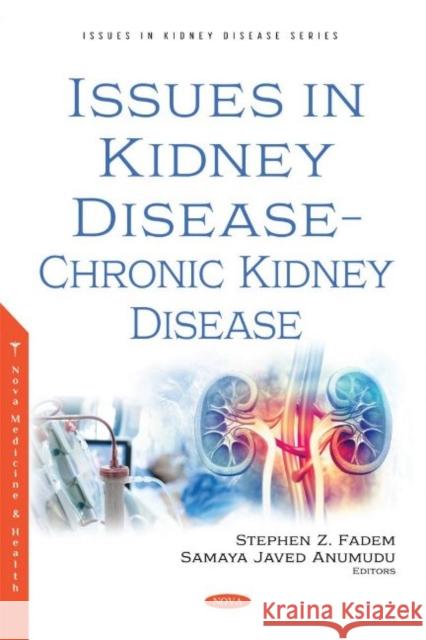 Issues in Kidney Disease - Chronic Kidney Disease Stephen Z. Fadem   9781685070014 Nova Science Publishers Inc