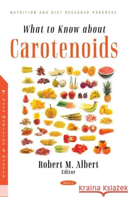 What to Know about Carotenoids Robert M. Albert   9781685071059 Nova Science Publishers Inc