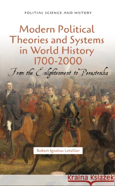 Political Theories and Their Systems in World History 1700-2000 Robert Ignatius Letellier 9781685071547 Nova Science Publishers Inc