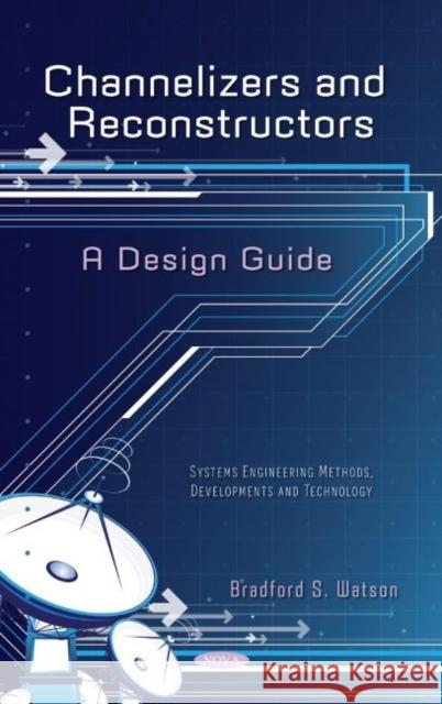 Channelizers and Reconstructors - A Design Guide Bradford S. Watson 9781685071745 Nova Science Publishers Inc