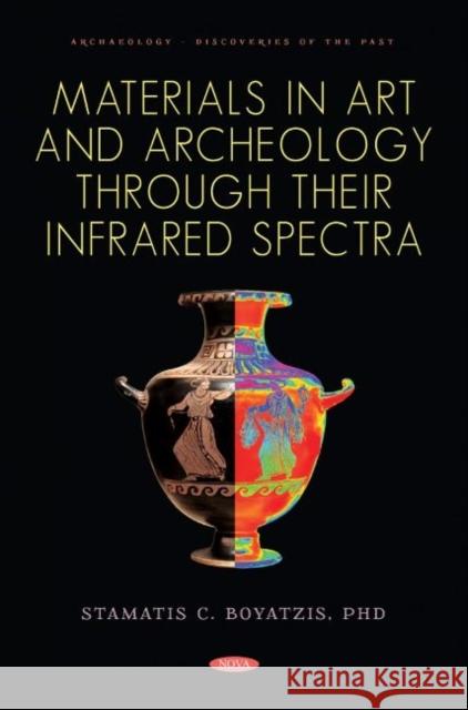 Materials in Art and Archaeology through Their Infrared Spectra Stamatis C. Boyatzis   9781685073053 Nova Science Publishers Inc