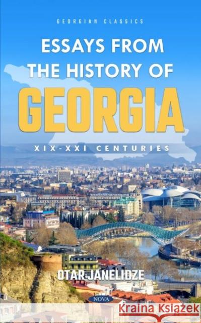 Essays from the History of Georgia: XIX-XXI Centuries Otar Janelidze   9781685073671 Nova Science Publishers Inc