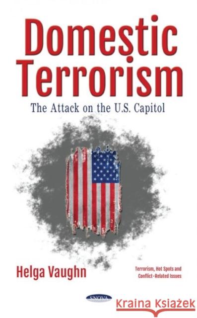 Domestic Terrorism: The Attack on the U.S. Capitol Helga Vaughn   9781685074050 Nova Science Publishers Inc