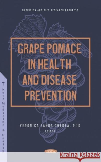 Grape Pomace in Health and Disease Prevention Veronica Sanda Chedea   9781685074098 Nova Science Publishers Inc