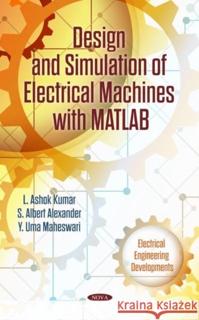 Design and Simulation of Electrical Machines with Matlab L. Ashok Kumar   9781685074111 Nova Science Publishers Inc