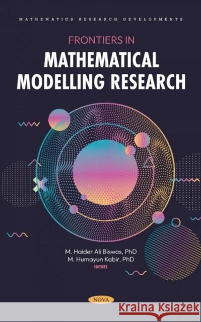 Frontiers in Mathematical Modelling Research M Haider Ali Biswas   9781685074302 Nova Science Publishers Inc