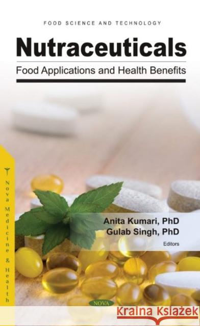 Nutraceuticals: Food Applications and Health Benefits Anita Kumari 9781685074883 Nova Science Publishers Inc (RJ)