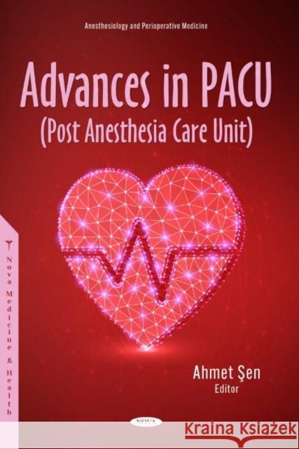 Advances in PACU (Post Anesthesia Care Unit) Ahmet Sen   9781685075064 Nova Science Publishers Inc