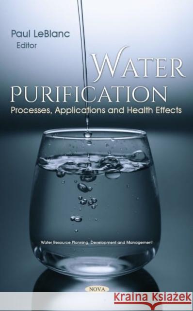 Water Purification: Processes, Applications and Health Effects Paul LeBlanc   9781685076221 Nova Science Publishers Inc