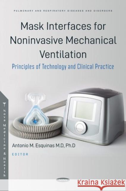 Mask Interfaces for Noninvasive Mechanical Ventilation. Principles of Technology and Clinical Practice Antonio M. Esquinas   9781685076306 Nova Science Publishers Inc