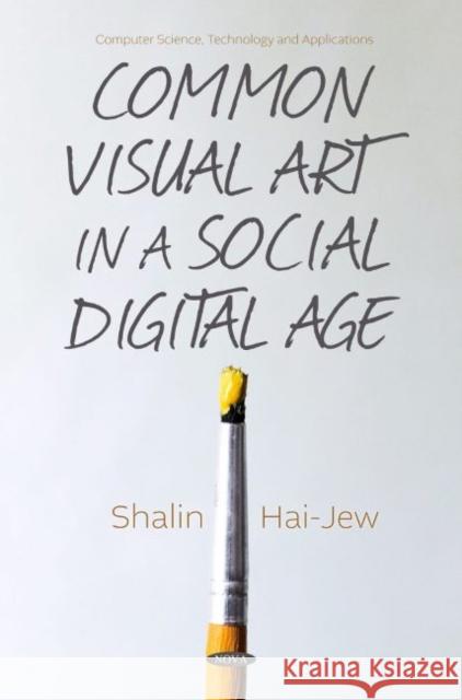 Common Visual Art in a Social Digital Age Shalin Hai-Jew 9781685076641 Nova Science Publishers Inc