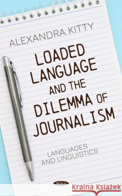 Loaded Language and the Dilemma of Journalism Alexandra Kitty   9781685077075