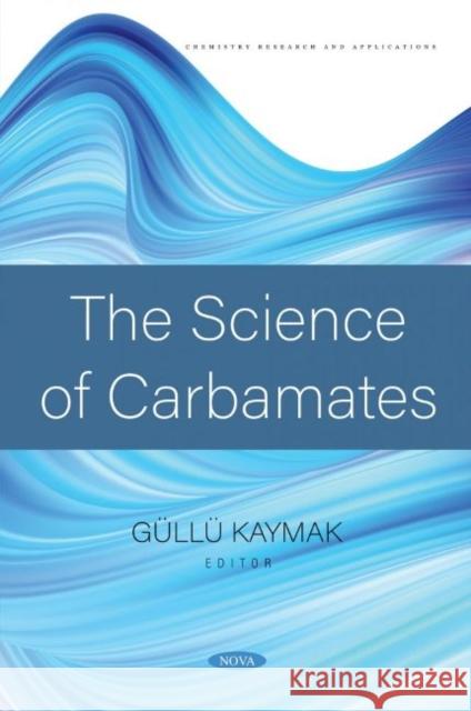 The Science of Carbamates Gullu Kaymak   9781685077082 Nova Science Publishers Inc