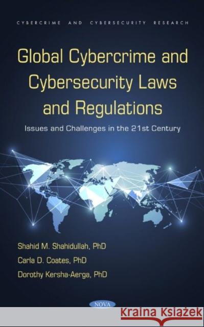 Global Cybercrime and Cybersecurity Laws and Regulations: Issues and Challenges in the 21st Century: Issues and Challenges in the 21st Century Shahid M. Shahidullah   9781685077556 Nova Science Publishers Inc
