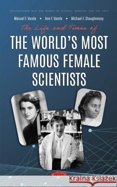 The Life and Times of the World's Most Famous Female Scientists Michael Shaughnessy   9781685077563 Nova Science Publishers Inc