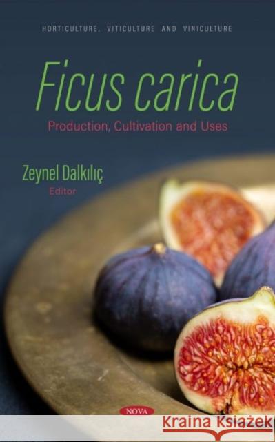 Ficus carica: Production, Cultivation and Uses: Production, Cultivation and Uses Zeynel Dalkilic   9781685077655 Nova Science Publishers Inc