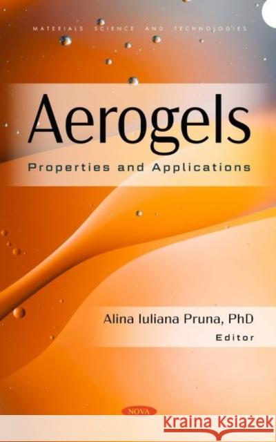 Aerogels: Properties and Applications: Properties and Applications Alina Iuliana Pruna   9781685077884 Nova Science Publishers Inc