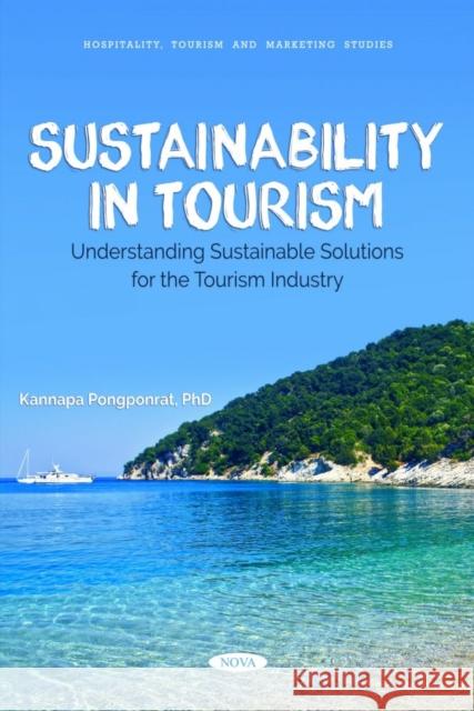 Sustainability in Tourism: Understanding Sustainable Solutions for the Tourism Industry Kannapa Pongponrat 9781685078188