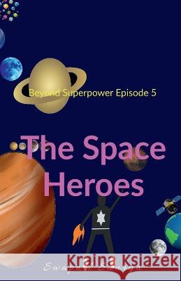 The Space Heroes Swapnil Saurya 9781685090449