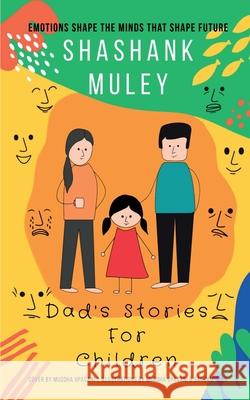 Dad's Stories For Children: Emotions Shape The Minds That Shape Future Shashank Muley 9781685090616