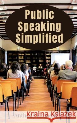 Public Speaking Simplified Anthony Ekanem 9781685091460 Notion Press
