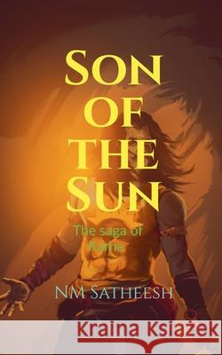 Son of the Sun: Saga of Karna N M Satheesh 9781685092054 Notion Press